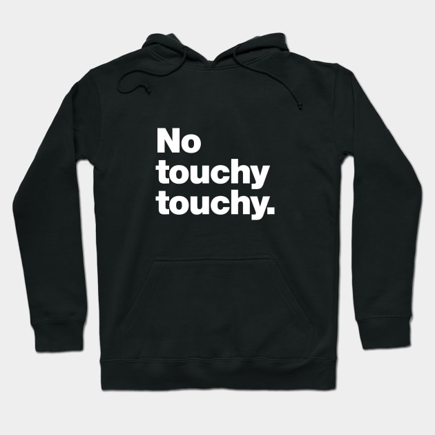 No touchy touchy Hoodie by Chestify